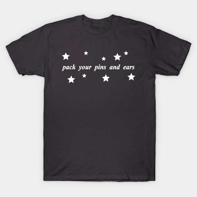 pack your pins and ears T-Shirt by NotComplainingJustAsking